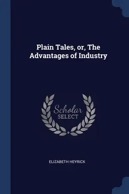 Obyčajné príbehy, alebo výhody priemyslu - Plain Tales, or, The Advantages of Industry