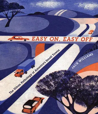 Easy On, Easy Off: Mestská patológia amerických malých miest - Easy On, Easy Off: The Urban Pathology of America's Small Towns