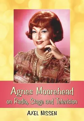 Agnes Moorehead v rozhlase, na javisku a v televízii - Agnes Moorehead on Radio, Stage and Television