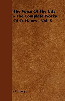 Hlas mesta - súborné dielo O. Henryho - zväzok X - The Voice of the City - The Complete Works of O. Henry - Vol. X