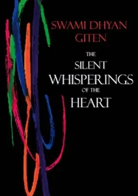 Tichý šepot srdca: Hovorí sa v ňom: Tiché šepoty: Úvod do Gitena: Prístup k životu - The Silent Whisperings of the Heart: An Introduction to Giten's Approach to Life