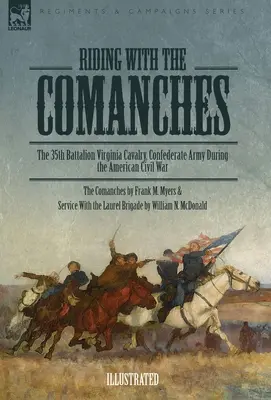 Jazda s Komančmi: The 35th Battalion Virginia Cavalry, Confederate Army During American Civil War - Riding with the Comanches: The 35th Battalion Virginia Cavalry, Confederate Army During the American Civil War