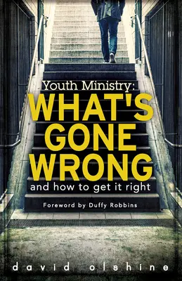 Služba pre mládež: Čo sa pokazilo a ako to napraviť - Youth Ministry: What's Gone Wrong and How to Get It Right