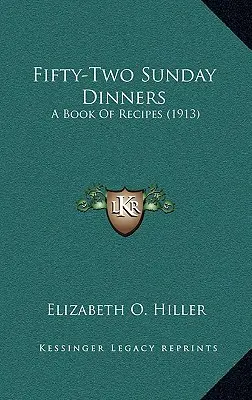 Päťdesiatdva nedeľných večerí: Kniha receptov (1913) - Fifty-Two Sunday Dinners: A Book of Recipes (1913)