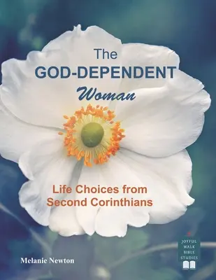 Žena závislá od Boha: Životné voľby z Druhého listu Korinťanom - The God-Dependent Woman: Life Choices from Second Corinthians