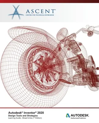 Autodesk Inventor 2020: Nástroje a stratégie navrhovania (zmiešané jednotky) : Autorizované vydavateľstvo Autodesk - Autodesk Inventor 2020: Design Tools and Strategies (Mixed Units) : Autodesk Authorized Publisher