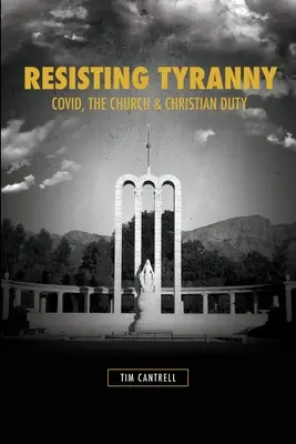 Odolávať tyranii: Covid, cirkev a kresťanská povinnosť - Resisting Tyranny: Covid, the Church & Christian Duty