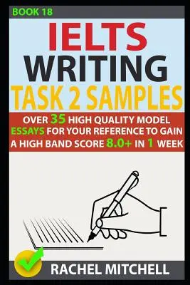 Ielts Writing Task 2 Samples (Ukážky úloh na písanie): Viac ako 35 vysokokvalitných vzorových esejí, ktoré vám pomôžu získať vysoké skóre 8,0+ za 1 týždeň - Ielts Writing Task 2 Samples: Over 35 High-Quality Model Essays for Your Reference to Gain a High Band Score 8.0+ in 1 Week
