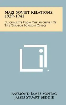 Nacistické sovietske vzťahy, 1939 - 1941: Dokumenty z archívu nemeckého ministerstva zahraničných vecí - Nazi Soviet Relations, 1939-1941: Documents From The Archives Of The German Foreign Office