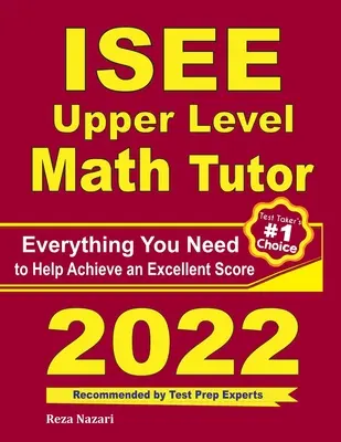 ISEE Upper Level Math Tutor: Matematika pre vyššiu úroveň: Všetko, čo potrebujete, aby ste dosiahli vynikajúce skóre - ISEE Upper Level Math Tutor: Everything You Need to Help Achieve an Excellent Score