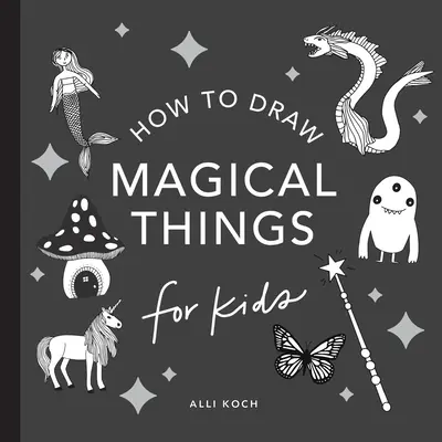 Čarovné veci: (Mini): Ako kresliť knihy pre deti s jednorožcami, drakmi, morskými pannami a ďalšími zvieratami - Magical Things: How to Draw Books for Kids with Unicorns, Dragons, Mermaids, and More (Mini)