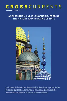 Crosscurrents: Antisemitizmus a islamofóbia - skúmanie histórie a dynamiky nenávisti: Volume 65, Number 3, September 2015 - Crosscurrents: Anti-Semitism and Islamophobia--Probing the History and Dynamics of Hate: Volume 65, Number 3, September 2015