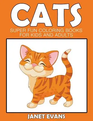Mačky: Super zábavné maľovanky pre deti a dospelých - Cats: Super Fun Coloring Books For Kids And Adults