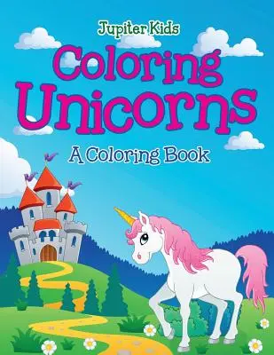 Vyfarbovanie jednorožcov (Kniha na vyfarbovanie) - Coloring Unicorns (A Coloring Book)