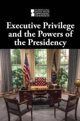 Privilégium výkonnej moci a právomoci prezidenta - Executive Privilege and the Powers of the Presidency