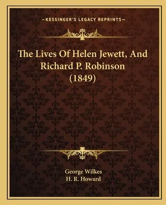Životy Helen Jewettovej a Richarda P. Robinsona (1849) - The Lives Of Helen Jewett, And Richard P. Robinson (1849)