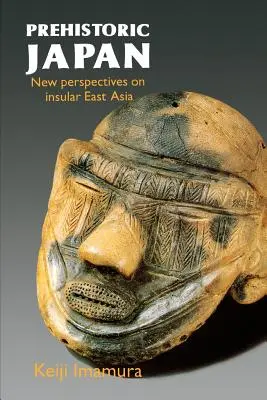 Prehistorické Japonsko: Nové pohľady na ostrovnú východnú Áziu - Prehistoric Japan: New Perspectives on Insular East Asia
