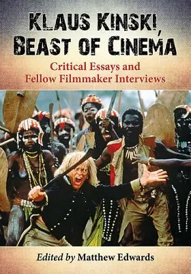 Klaus Kinski, filmová beštia: Kinsky: Kritické eseje a rozhovory s kolegami filmármi - Klaus Kinski, Beast of Cinema: Critical Essays and Fellow Filmmaker Interviews