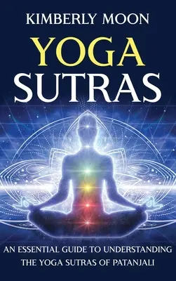 Joga Sutry: Pataňdžalího jogové sútry: Základný sprievodca k pochopeniu Pataňdžalího jogových sútier - Yoga Sutras: An Essential Guide to Understanding the Yoga Sutras of Patanjali