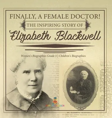 Konečne ženská lekárka! Inšpiratívny príbeh Elizabeth Blackwellovej Ženské biografie 5. ročník Detské biografie - Finally, A Female Doctor! The Inspiring Story of Elizabeth Blackwell Women's Biographies Grade 5 Children's Biographies