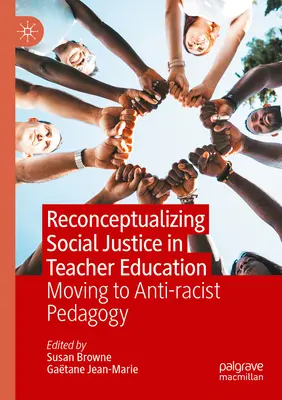 Rekonceptualizácia sociálnej spravodlivosti vo vzdelávaní učiteľov: Prechod k antirasistickej pedagogike - Reconceptualizing Social Justice in Teacher Education: Moving to Anti-Racist Pedagogy