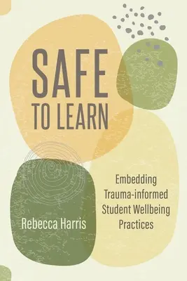 Bezpečne sa učiť: Bezpečne a bezpečne: zavádzanie traumou ovplyvnených postupov na zlepšenie životných podmienok študentov - Safe to Learn: Embedding Trauma-Informed Student Wellbeing Practices
