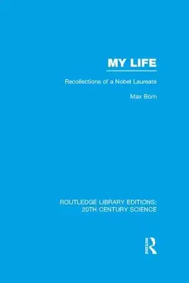 Môj život: Spomienky nositeľa Nobelovej ceny - My Life: Recollections of a Nobel Laureate