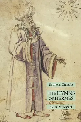 Hermove hymny: Hymny: Hymnusy z klasickej ezoterickej literatúry - The Hymns of Hermes: Esoteric Classics