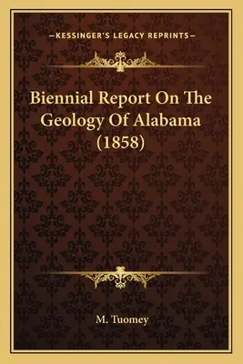 Dvojročná správa o geológii Alabamy (1858) - Biennial Report On The Geology Of Alabama (1858)