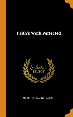 Dielo viery zdokonalené - Faith's Work Perfected
