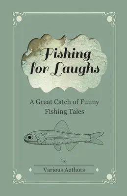 Rybolov pre smiech - Veľký úlovok zábavných rybárskych príbehov - Fishing for Laughs - A Great Catch of Funny Fishing Tales
