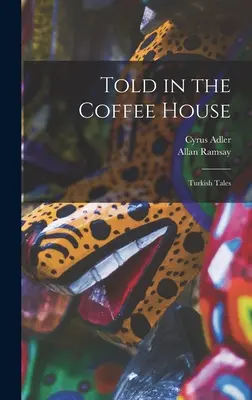 Rozprávané v kaviarni: Turecké príbehy v kaviarni - Told in the Coffee House: Turkish Tales