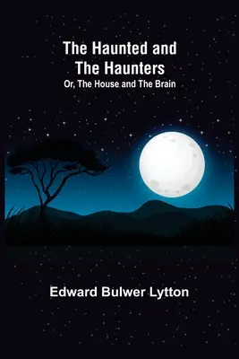 Strašidlá a strašidlá alebo Dom a mozog - The Haunted and the Haunters; Or, The House and the Brain