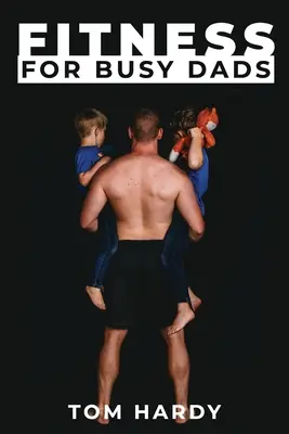 Fitness pre zaneprázdnených otcov - Fitness for Busy Dads