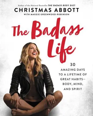 Drsňácky život: 30 úžasných dní k celoživotným skvelým návykom - telo, myseľ a duch - The Badass Life: 30 Amazing Days to a Lifetime of Great Habits--Body, Mind, and Spirit
