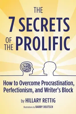 7 tajomstiev plodných ľudí: Ako prekonať prokrastináciu, perfekcionizmus a spisovateľský blok - The 7 Secrets of the Prolific: How to Overcome Procrastination, Perfectionism, and Writer's Block