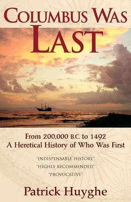 Kolumbus bol posledný: Od 200 000 rokov pred Kristom do roku 1492, kacírske dejiny o tom, kto bol prvý. - Columbus Was Last: From 200,000 B.C. to 1492, a Heretical History of Who Was First.