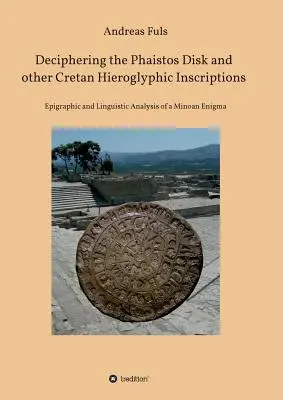 Rozlúštenie Faistovho disku a ďalších krétskych hieroglyfických nápisov - Deciphering the Phaistos Disk and other Cretan Hieroglyphic Inscriptions