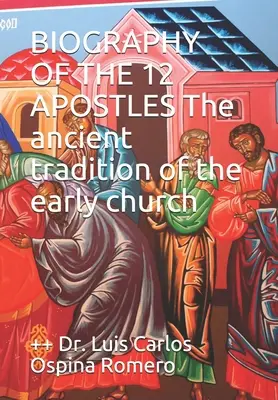 BIOGRAFIA 12 APOŠTOLOV Starobylá tradícia ranej cirkvi - BIOGRAPHY OF THE 12 APOSTLES The ancient tradition of the early church