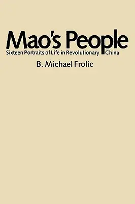 Maov ľud: Šestnásť portrétov zo života v revolučnej Číne - Mao's People: Sixteen Portraits of Life in Revolutionary China