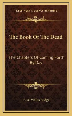 Kniha mŕtvych: Kapitoly o príchode na svet cez deň - The Book of the Dead: The Chapters of Coming Forth by Day