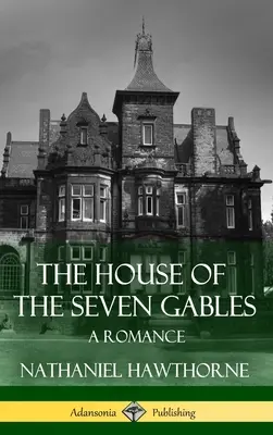Dom so siedmimi štítmi: (Klasika gotickej literatúry) (tvrdá väzba) - The House of the Seven Gables: A Romance (Classics of Gothic Literature) (Hardcover)