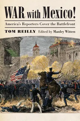 Vojna s Mexikom! Americkí reportéri na bojisku - War with Mexico!: America's Reporters Cover the Battlefront