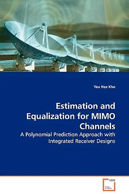 Odhad a ekvalizácia pre kanály MIMO - Polynomiálny prístup predpovedania s integrovanými návrhmi prijímačov - Estimation and Equalization for MIMO Channels - A Polynomial Prediction Approach with Integrated Receiver Designs