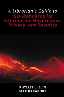 Sprievodca knihovníka normami ISO pre správu informácií, súkromie a bezpečnosť - A Librarian's Guide to ISO Standards for Information Governance, Privacy, and Security
