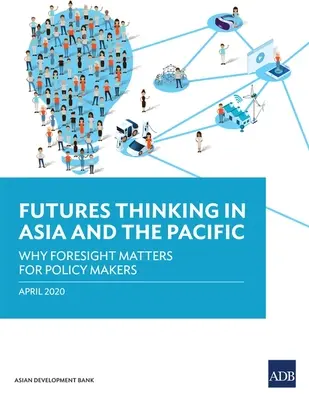 Budúce myslenie v Ázii a Tichomorí: Prečo je prognózovanie dôležité pre tvorcov politík - Futures Thinking in Asia and the Pacific: Why Foresight Matters for Policy Makers