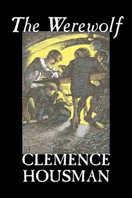 Vlkolak by Clemence Housman, Fantastika, Fantasy, Horor, Mysteriózne a detektívne - The Werewolf by Clemence Housman, Fiction, Fantasy, Horror, Mystery & Detective