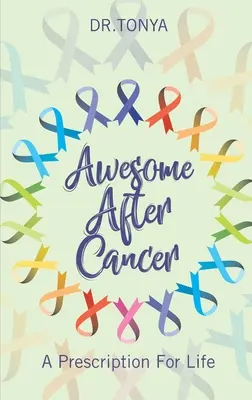 Úžasné po rakovine: Recept na život - Awesome After Cancer: A Prescription for Life