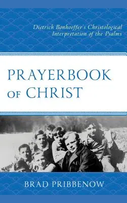 Modlitebník Krista: Kristologická interpretácia žalmov Dietrichom Bonhoefferom - Prayerbook of Christ: Dietrich Bonhoeffer's Christological Interpretation of the Psalms