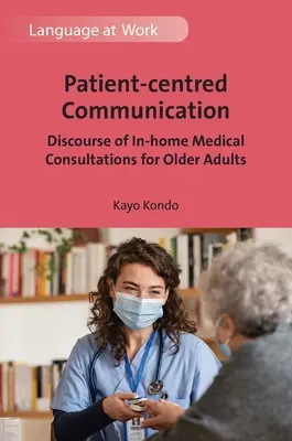 Komunikácia zameraná na pacienta: Diskurz domácich lekárskych konzultácií pre starších dospelých - Patient-Centred Communication: Discourse of In-Home Medical Consultations for Older Adults